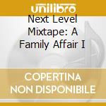 Next Level Mixtape: A Family Affair I cd