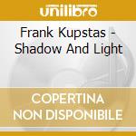 Frank Kupstas - Shadow And Light cd