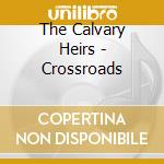 The Calvary Heirs - Crossroads cd musicale di The Calvary Heirs