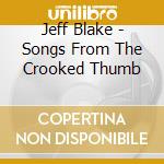 Jeff Blake - Songs From The Crooked Thumb cd