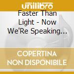 Faster Than Light - Now We'Re Speaking French.. cd