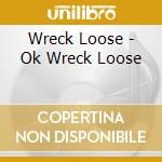 Wreck Loose - Ok Wreck Loose cd