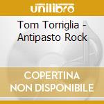 Tom Torriglia - Antipasto Rock cd