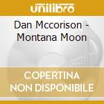 Dan Mccorison - Montana Moon cd musicale di Dan Mccorison