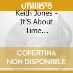 Keith Jones - It'S About Time... cd