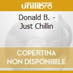 Donald B. - Just Chillin cd musicale di Donald B.