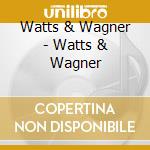 Watts & Wagner - Watts & Wagner cd
