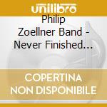 Philip Zoellner Band - Never Finished What You Started cd