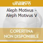 Aleph Motivus - Aleph Motivus V cd