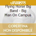 Flying Horse Big Band - Big Man On Campus cd