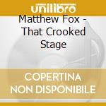 Matthew Fox - That Crooked Stage cd