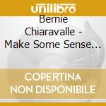 Bernie Chiaravalle - Make Some Sense Of This cd