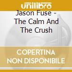 Jason Fuse - The Calm And The Crush cd