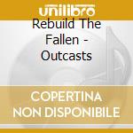 Rebuild The Fallen - Outcasts cd