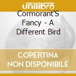 Cormorant'S Fancy - A Different Bird cd