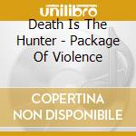 Death Is The Hunter - Package Of Violence cd