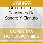 Dulcetoxico - Canciones De Sangre Y Cianuro cd