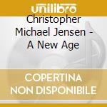 Christopher Michael Jensen - A New Age cd