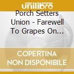 Porch Setters Union - Farewell To Grapes On The Road cd musicale di Porch Setters Union