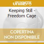 Keeping Still - Freedom Cage cd