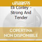 Eli Conley - Strong And Tender cd
