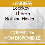 Lockkey - There'S Nothing Hidden Inside cd