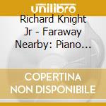 Richard Knight Jr - Faraway Nearby: Piano Solos By Richard Knight Jr cd