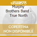 Murphy Brothers Band - True North cd