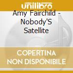 Amy Fairchild - Nobody'S Satellite