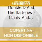 Double D And The Batteries - Clarity And Confusion cd