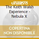 The Keith Walsh Experience - Nebula X cd