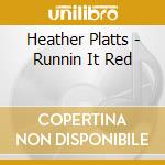 Heather Platts - Runnin It Red cd musicale di Heather Platts