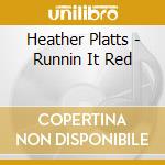 Heather Platts - Runnin It Red