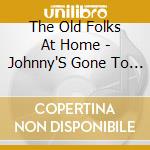 The Old Folks At Home - Johnny'S Gone To War: Songs Of The Civil War cd