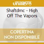 Shaftdmc - High Off The Vapors cd