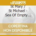 St Mary / St Michael - Sea Of Empty Faces cd
