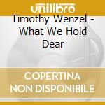 Timothy Wenzel - What We Hold Dear cd