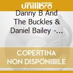 Danny B And The Buckles & Daniel Bailey - Buckle Up cd