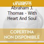 Abraham J. Thomas - With Heart And Soul cd