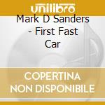 Mark D Sanders - First Fast Car cd