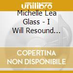 Michelle Lea Glass - I Will Resound Your Name cd musicale di Michelle Lea Glass