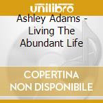 Ashley Adams - Living The Abundant Life cd