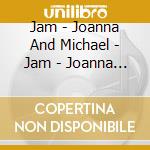 Jam - Joanna And Michael - Jam - Joanna And Michael cd