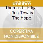 Thomas P. Edgar - Run Toward The Hope cd