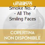 Smoke No. 7 - All The Smiling Faces cd