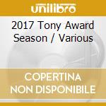 2017 Tony Award Season / Various cd musicale