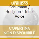 Schumann / Hodgson - Inner Voice cd musicale di Schumann / Hodgson