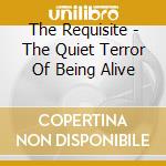 The Requisite - The Quiet Terror Of Being Alive cd