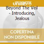 Beyond The Veil - Introducing, Jealous cd