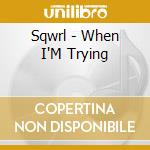 Sqwrl - When I'M Trying cd